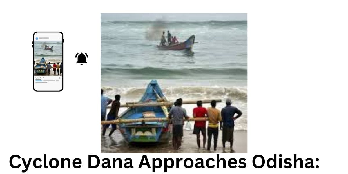 Cyclone Dana Approaches Odisha