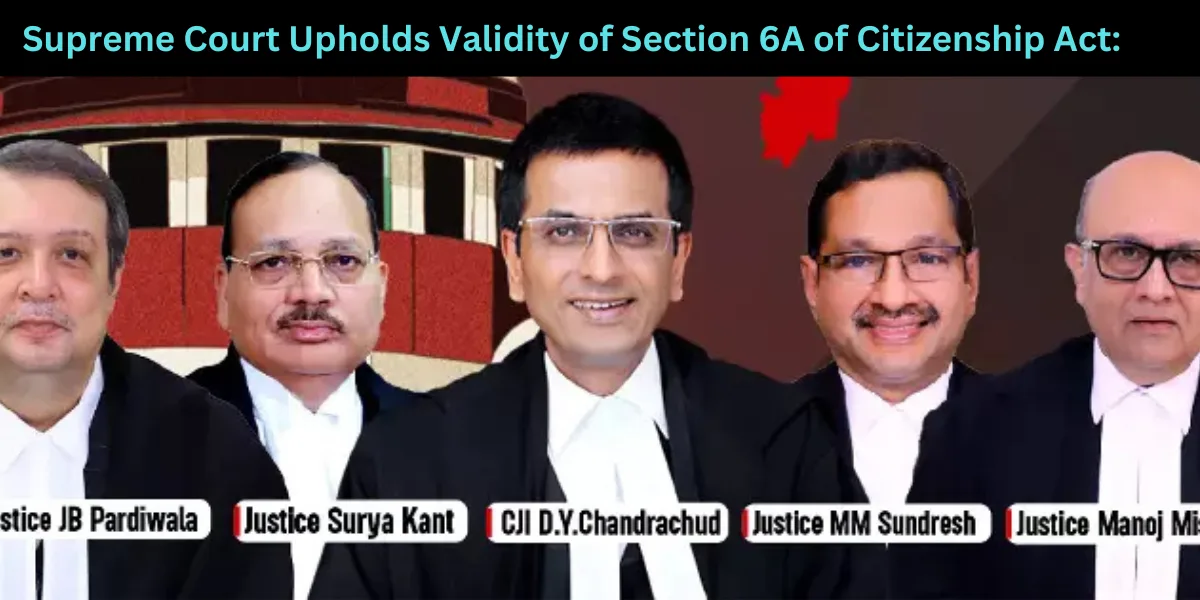 Supreme Court Upholds Validity of Section 6A of Citizenship Act